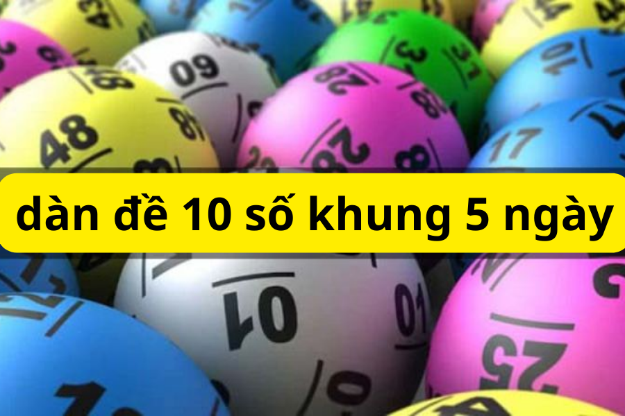 Dàn đề 10 số khung 5 ngày