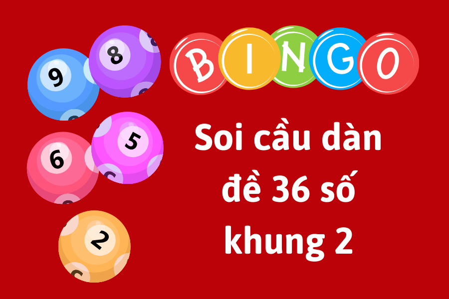 dàn đề 36 số khung 2 ngày