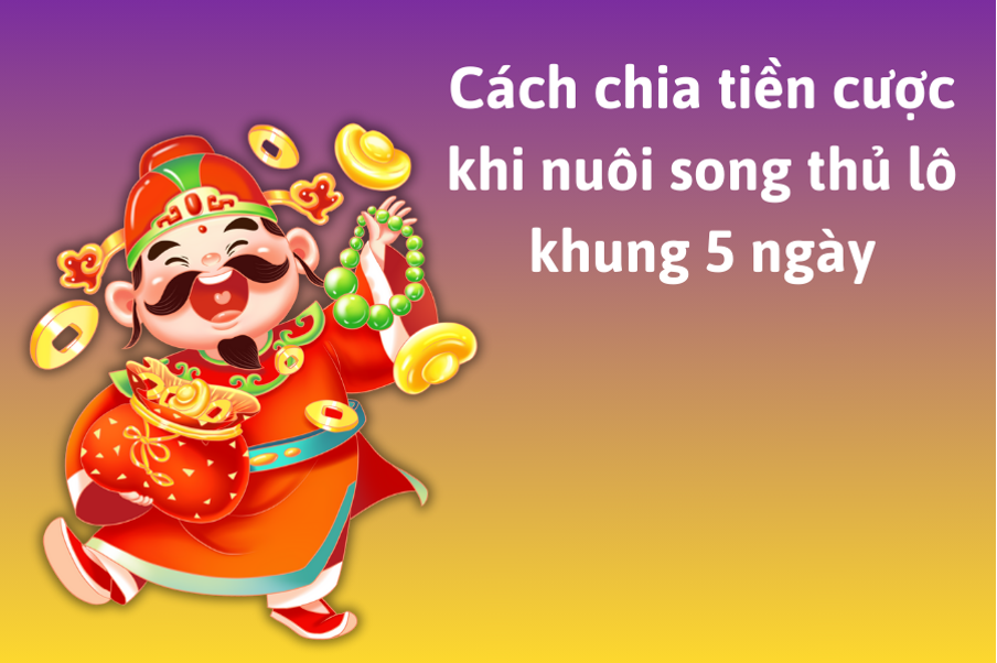 cách chia tiền nuôi lô khung 5 ngày