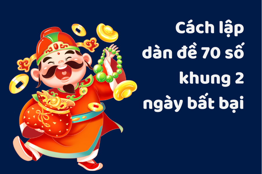 Dàn đề 70 số khung 2 ngày