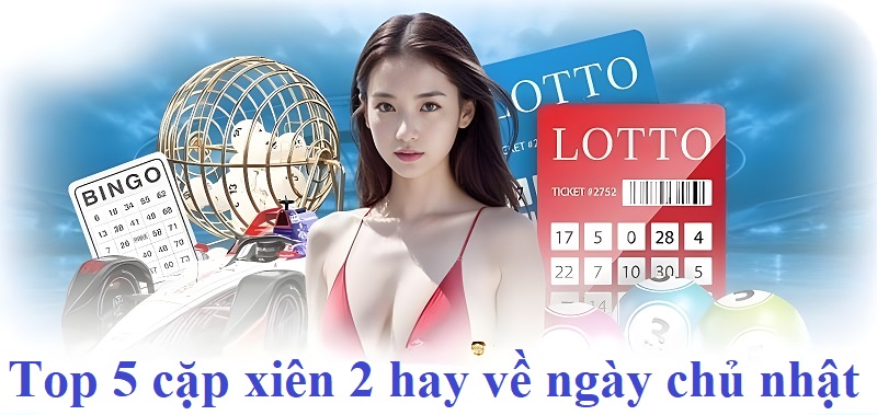 5 cặp xiên 2 hay về ngày chủ nhật