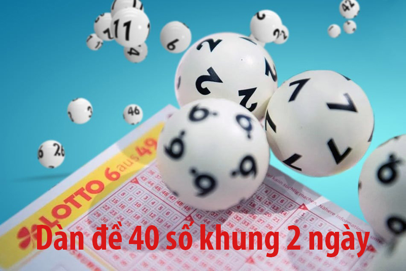 Chiến thuật bất bại khi đánh dàn đề 40 số khung 2 ngày