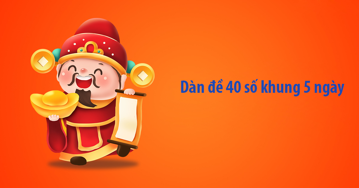 Dàn đề 40 số khung 5 ngày