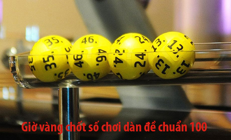 Giờ vàng chốt số chơi dàn đề chuẩn 100
