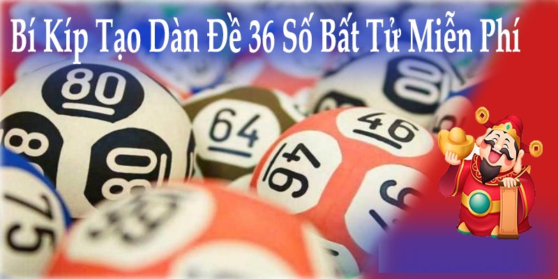Kinh nghiệm vàng khi chơi dàn đề 36 số