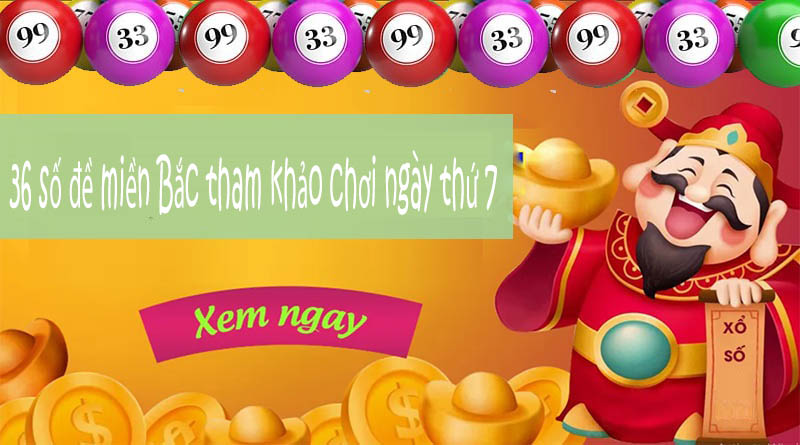 36 số đề miền bắc bạn tham khảo chơi ngày thứ 7