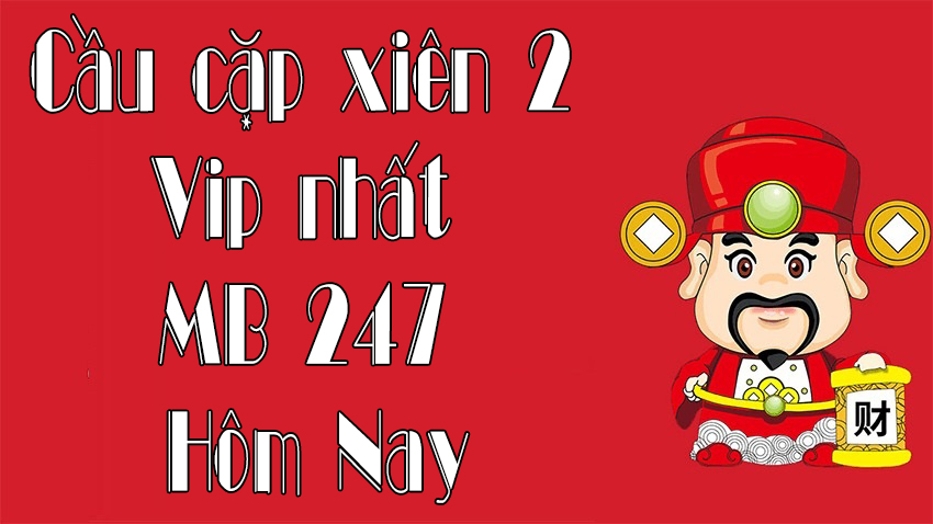 Cầu cặp xiên 2 vip nhất mb 247 hôm nay