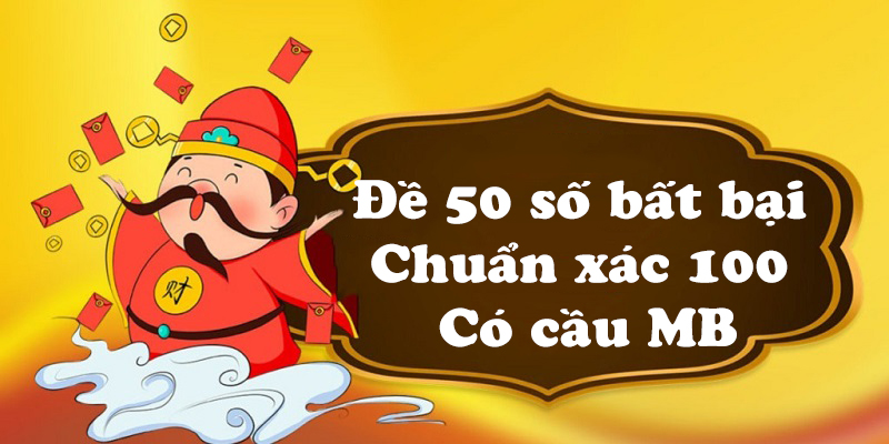 Đề 50 số bất bại chuẩn xác 100 có cầu mb