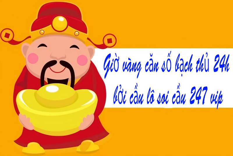 Giờ vàng căn số bạch thủ 24h bởi cầu lô soi càu 247 vip