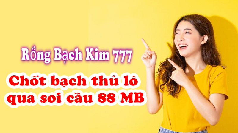 Rồng bạch kim 777 chốt bạch thủ lô qua soi cầu 88 mb