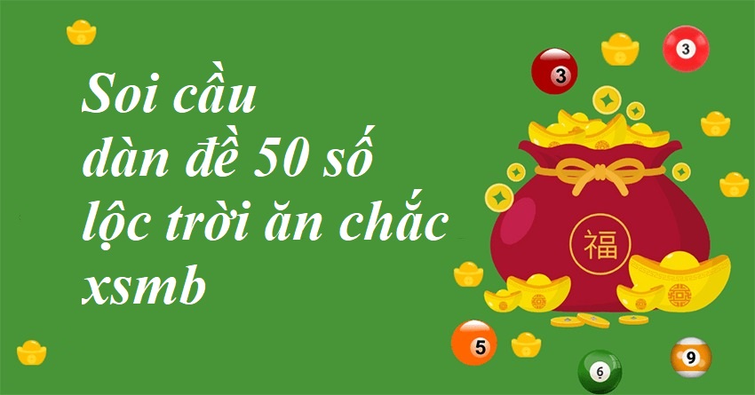 Soi cầu dàn đề 50 số lộc trời ăn chắc xsmb