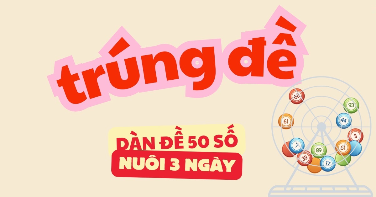 Dàn đề 50 số nuôi khung 3 ngày bất bại