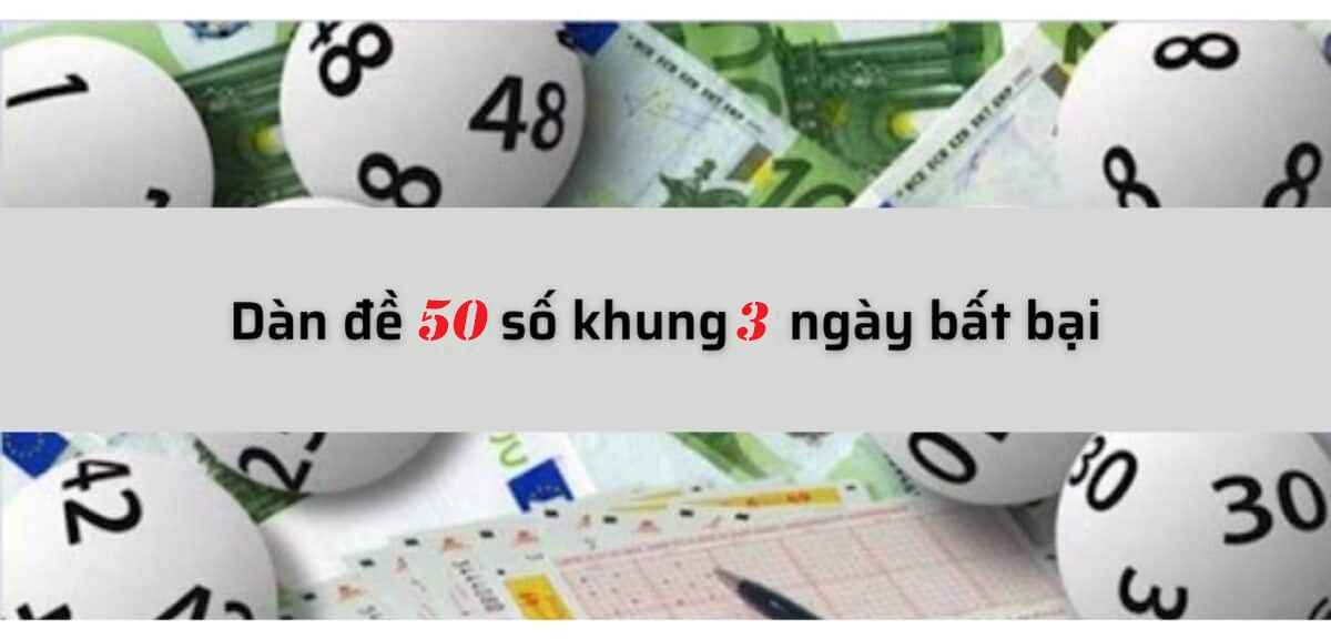 Dàn đề 50 số nuôi khung 3 ngày bất bại