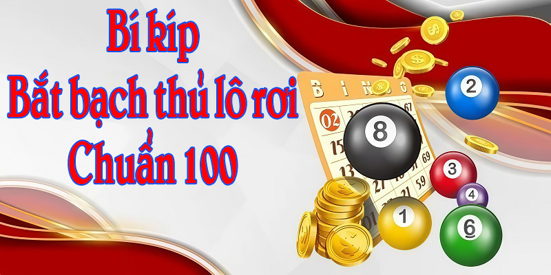 Bí kíp bắt bạch thủ lô rơi chuẩn 100