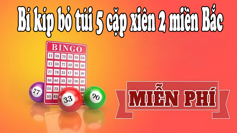 Bí kíp bỏ túi 5 cặp xiên 2 miền bắc