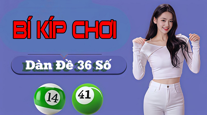 Bí kíp chơi dàn đề 36 số bất tử